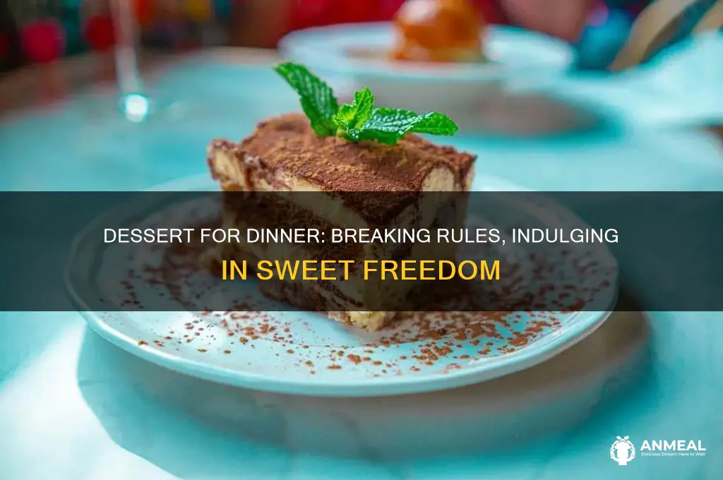 who said you couldnt have desert for dinner