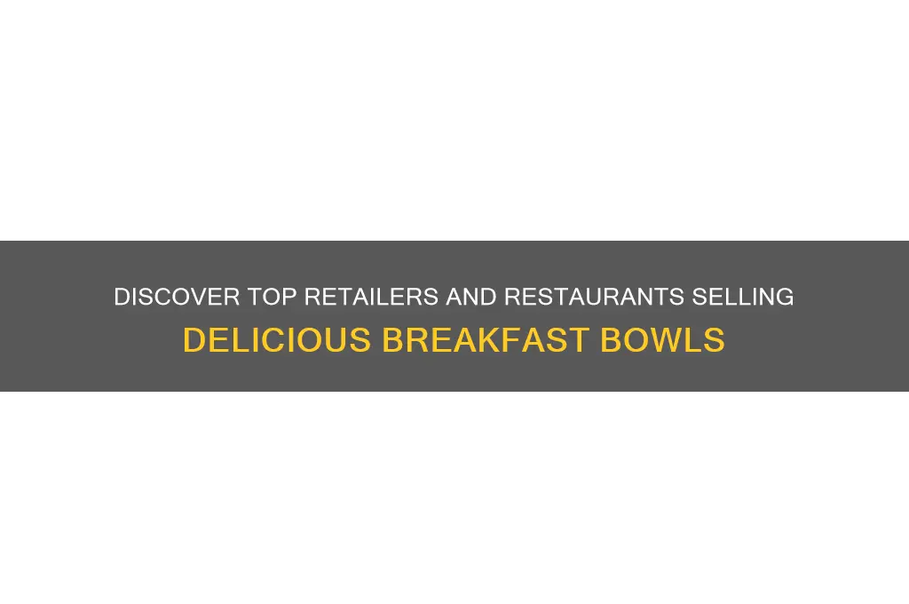 who sells breakfast bowls