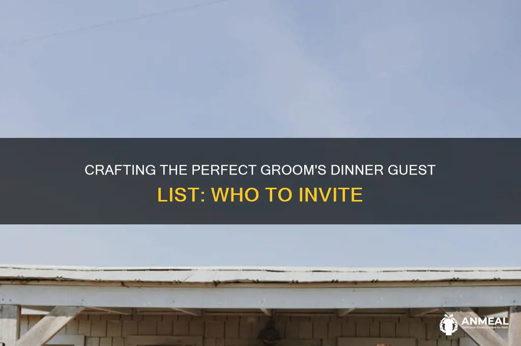 who should bd invited to a grooms dinner