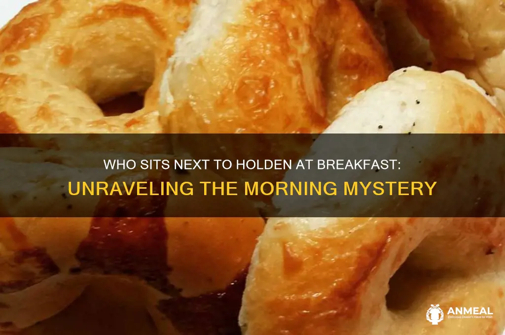 who sits next to holden at breakfast