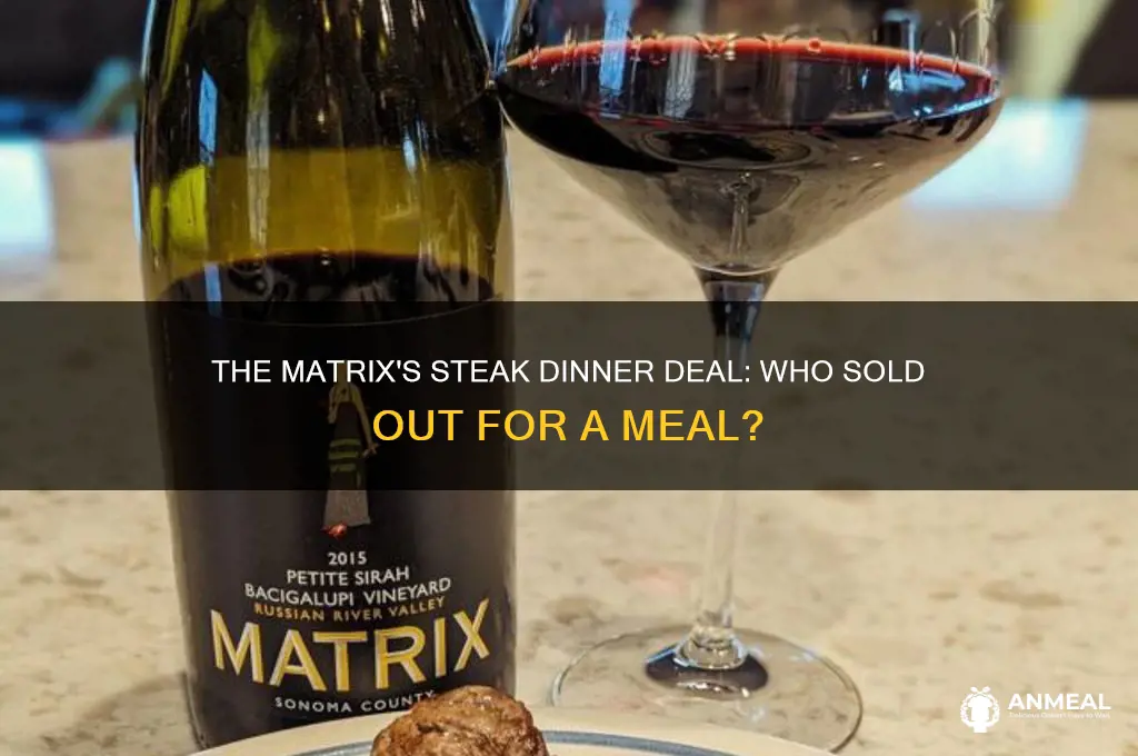 who sold out with steak dinner in the matrix