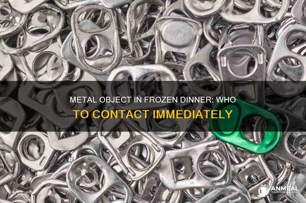 who to contact metal object found in frozen dinner