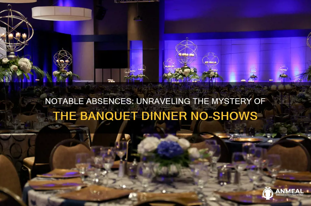 who was absent from the banquet dinner
