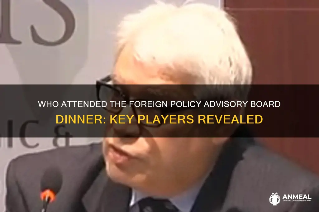 who was at foreign policy advisory board dinner