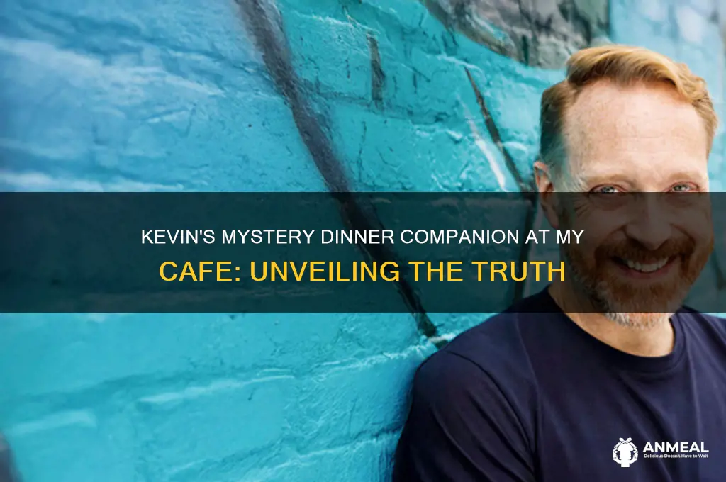 who was kevin having dinner with my cafe