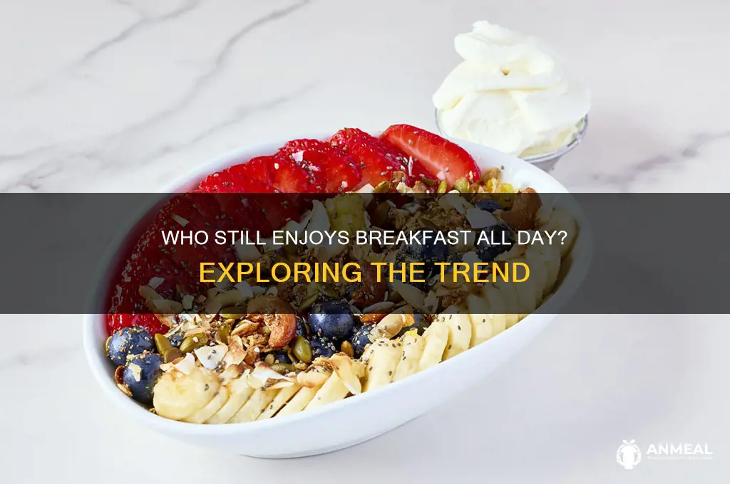 who will still have breakfast all day