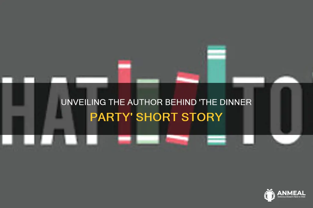 who wrote the dinner party short story