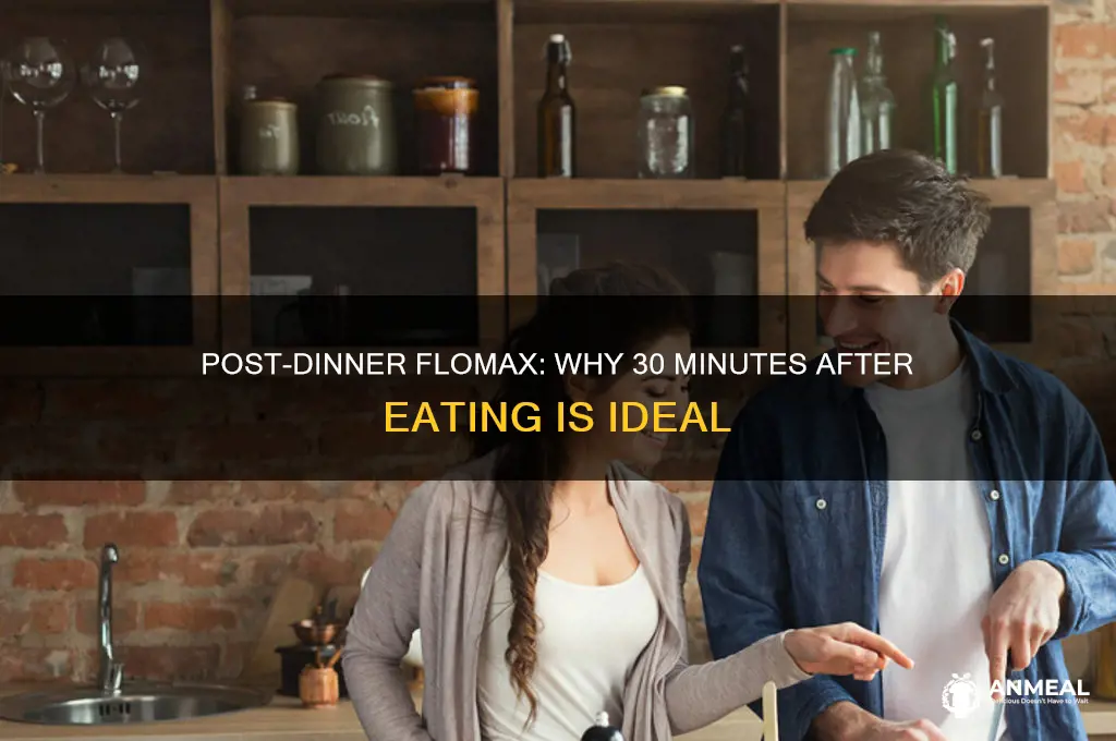 why 30 minutes after dinner take flomax