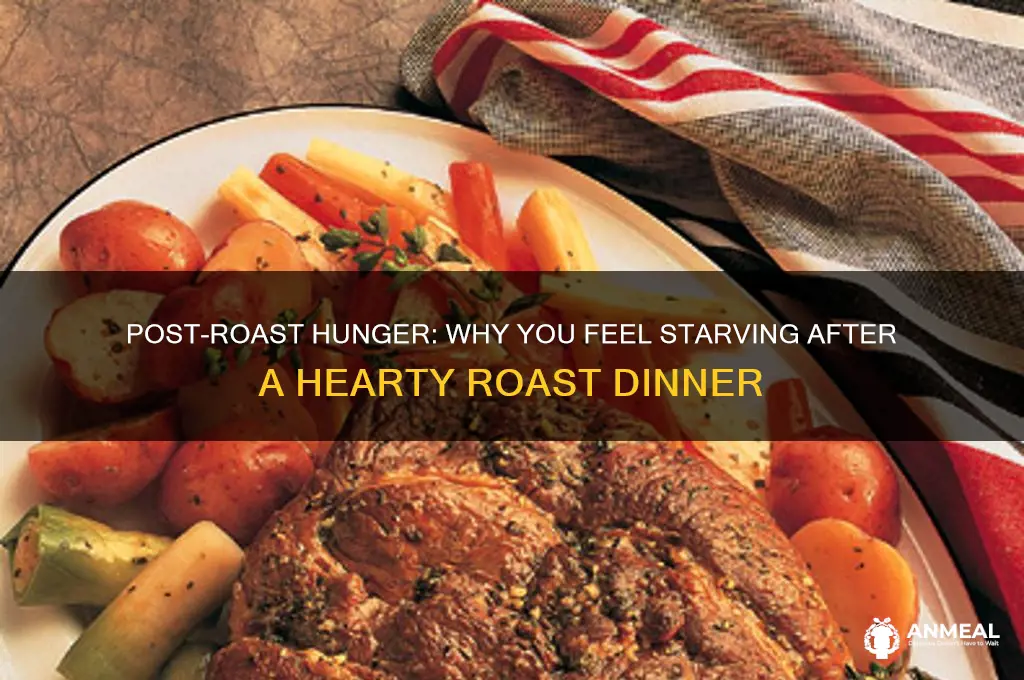 why am i always hungry after a roast dinner
