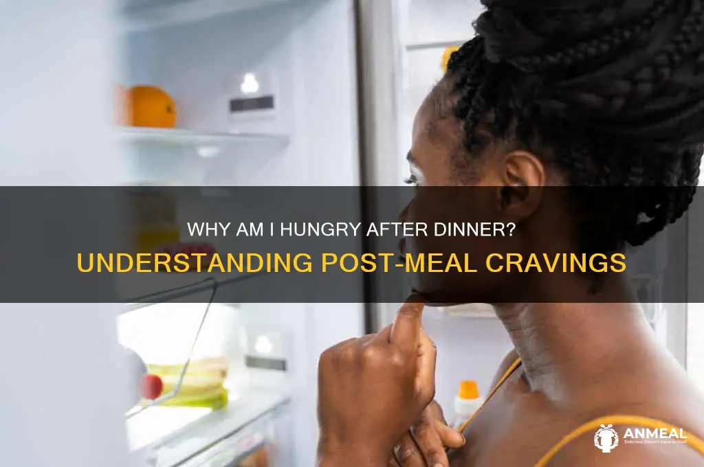 why am i hungry after dinner