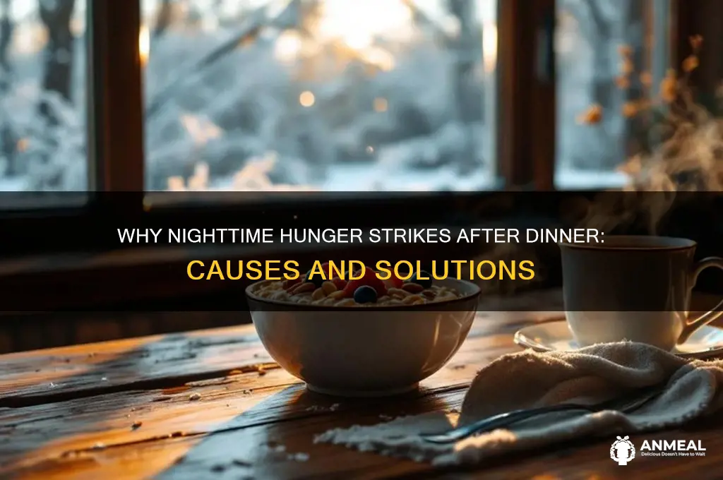 why am i hungry at night after dinner