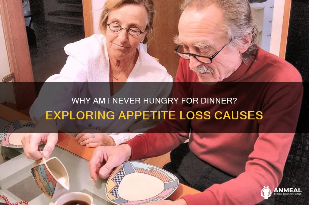 why am i never hungry for dinner