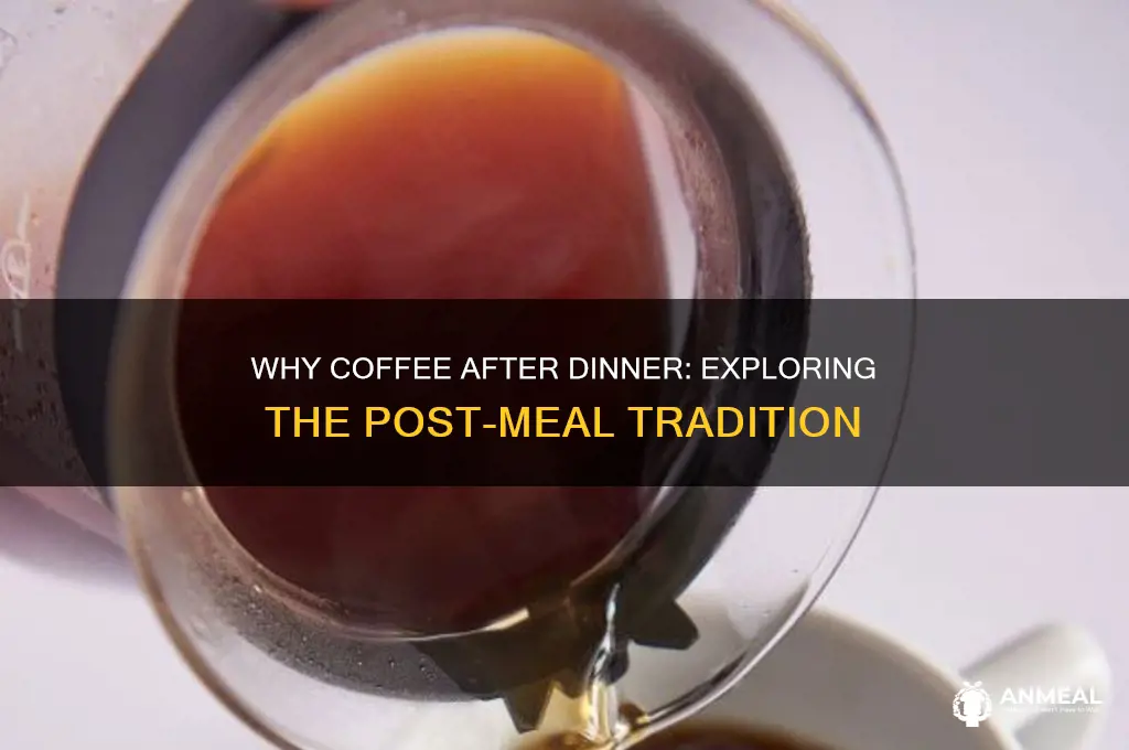 why are you offered coffee after dinner
