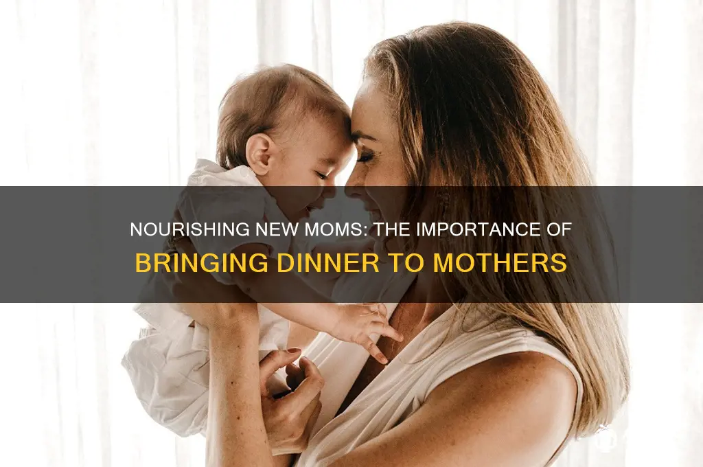 why bring dinner to new mothers