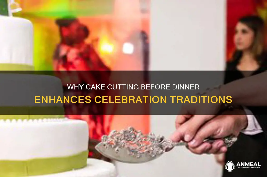 why cake cutting before dinner