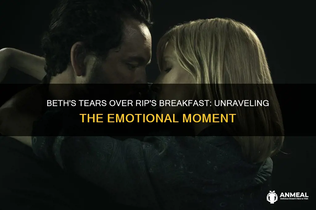 why did beth cry when rip made her breakfast