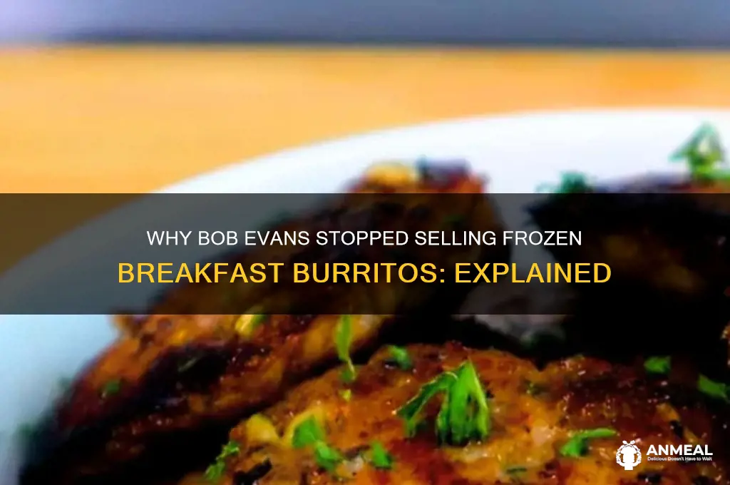 why did bob evans discontinue the frozen breakfast burrito