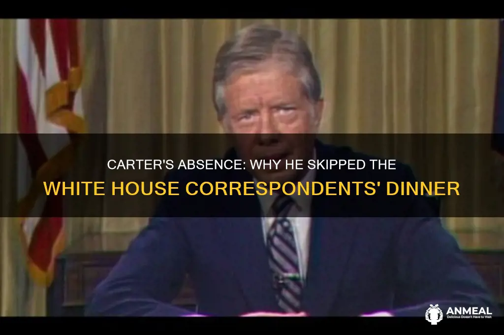 why did carter skip the white house correpsondents dinner