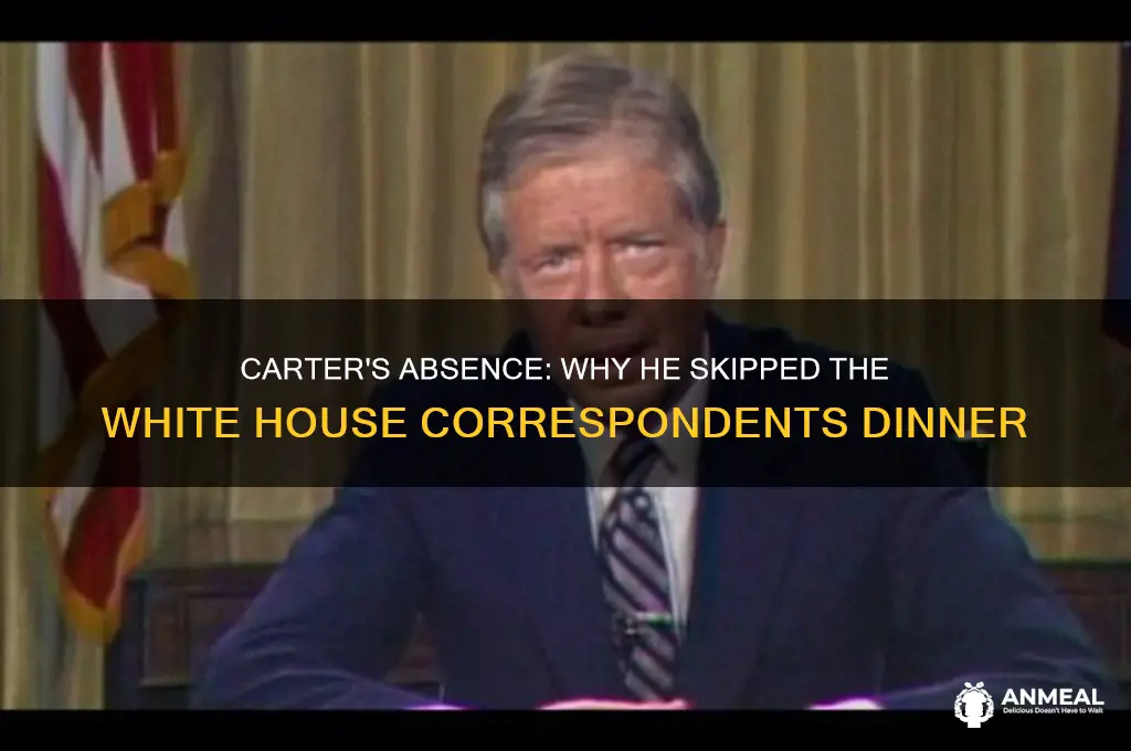 why did carter skip white house correspondents dinner