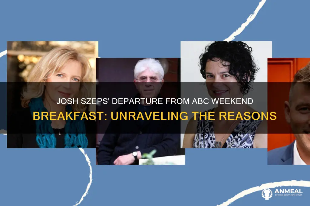 why did josh szeps leave abc weekend breakfast