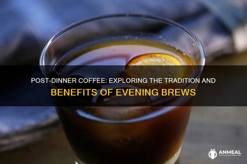 why did people drink coffee after dinner