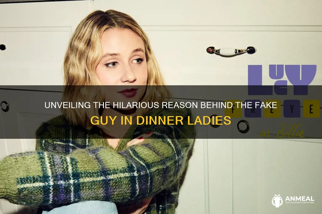 why did she carry the fake guy in dinner ladies