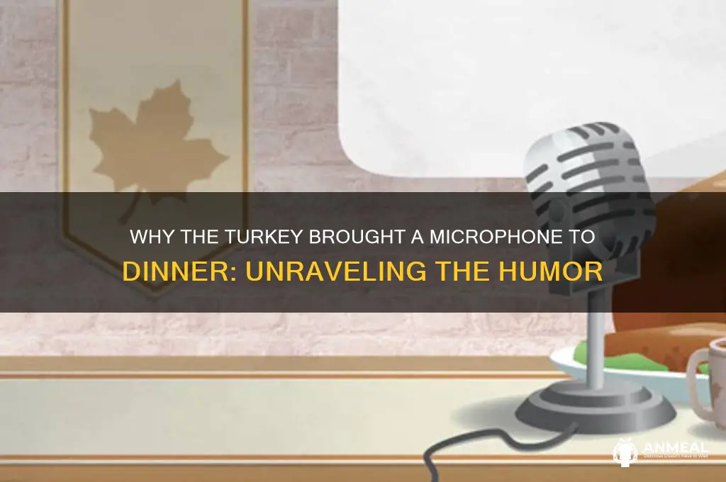 why did the turkey bring a microphone to dinner