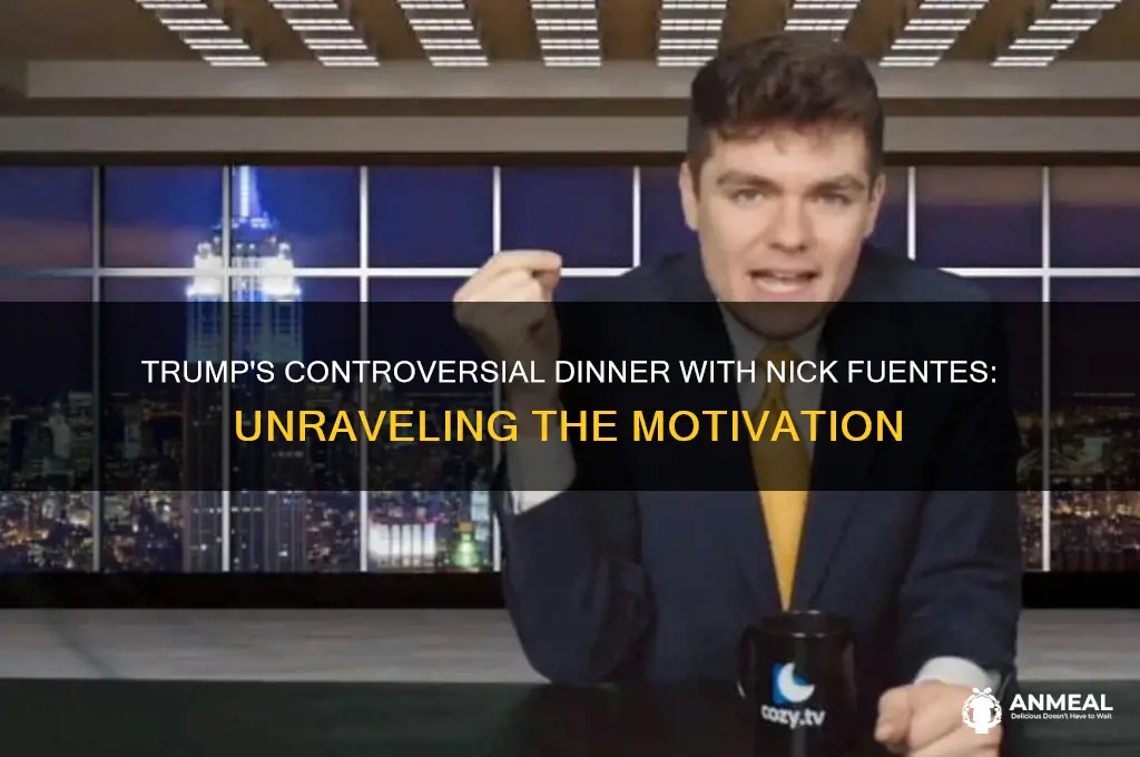 why did trump have dinner with nick fuentes