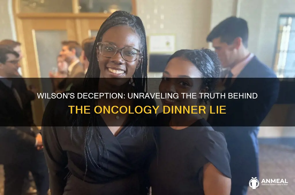 why did wilson lie about the oncology dinner