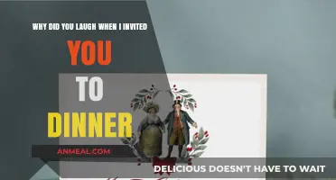 Why Did You Laugh When I Invited You to Dinner?