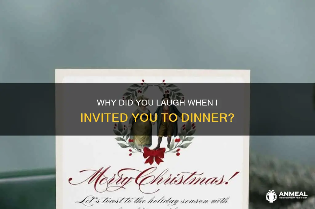 why did you laugh when i invited you to dinner