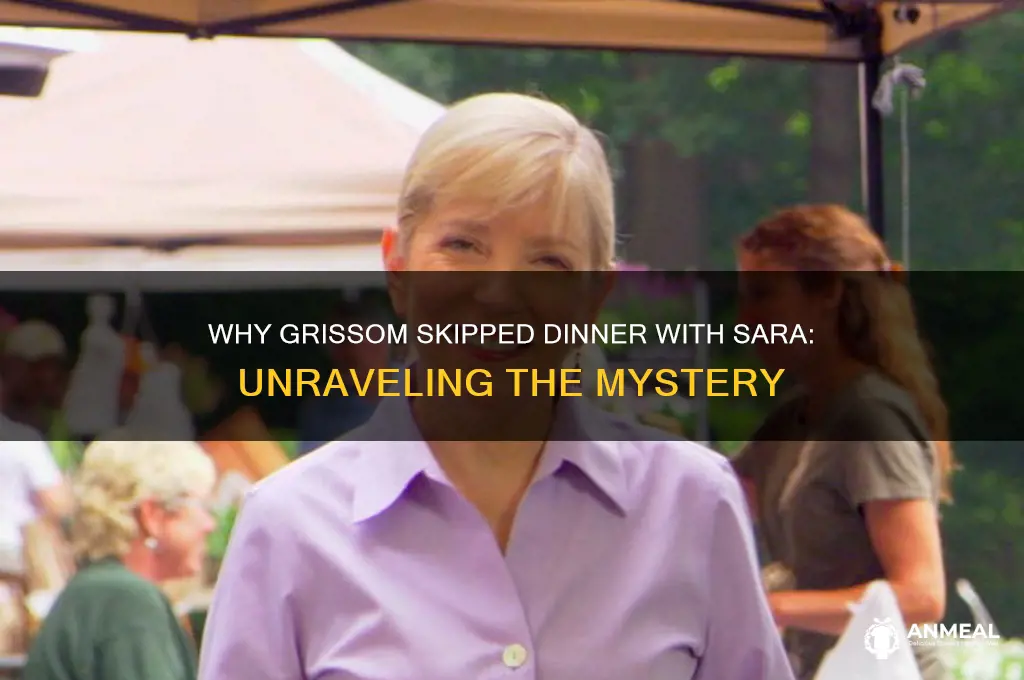 why didnt grissom go to dinner to meet sara