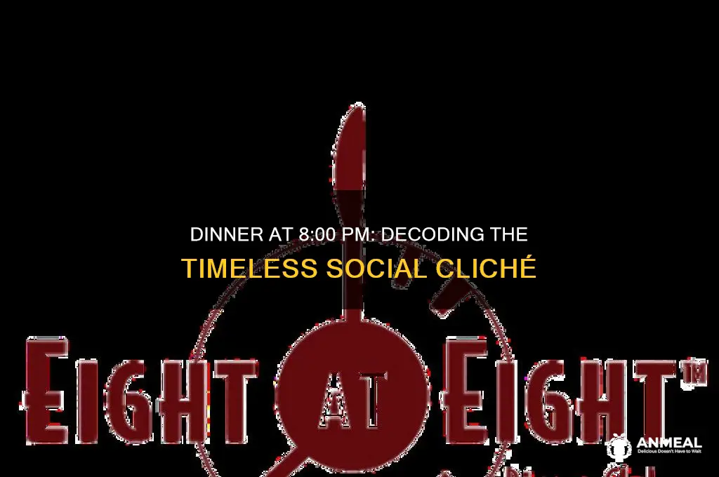 why dinner at 8 00 cliche