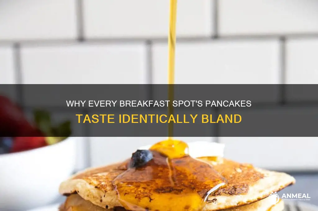 why do all breakfast place pancakes taste the same
