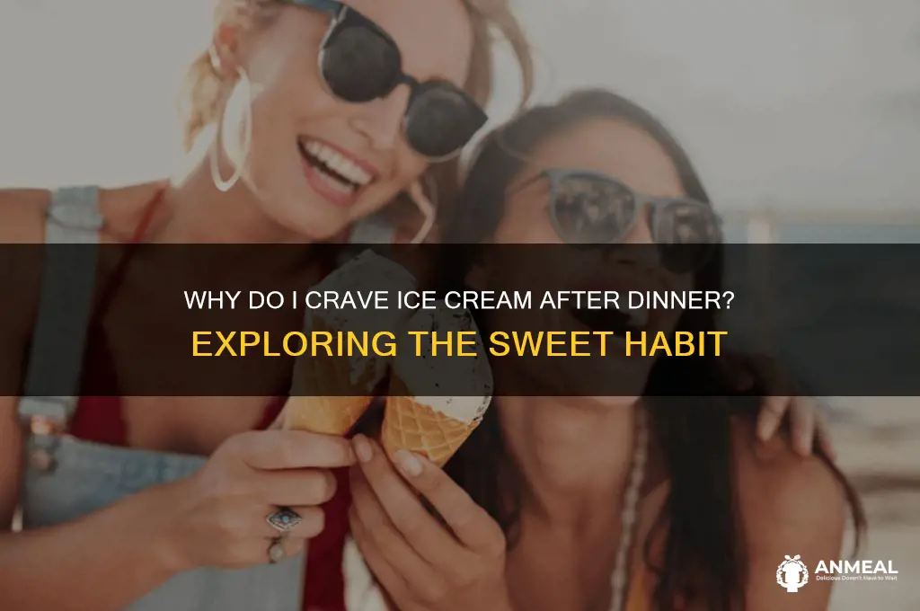 why do i crave ice cream after dinner