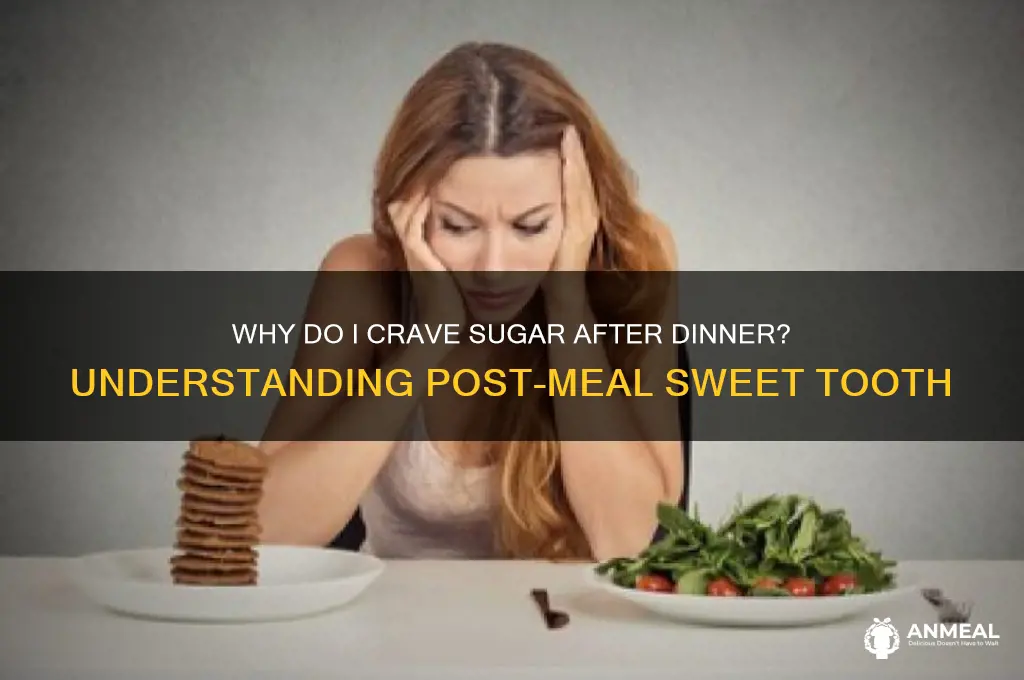 why do i crave sugar immediatelyafter dinner