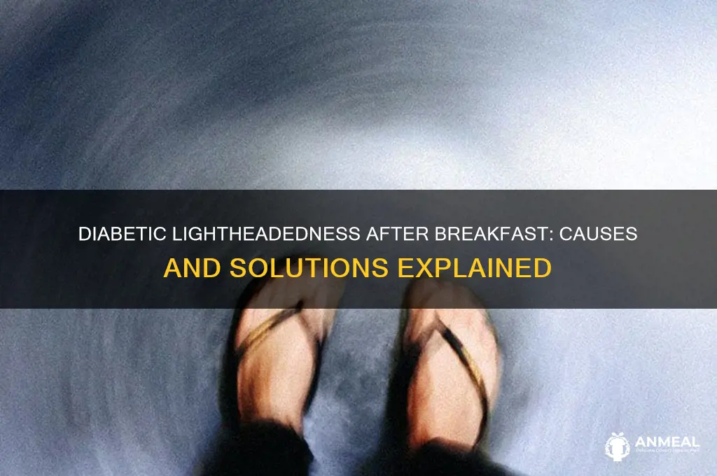 why do i feel lightheaded after breakfast as diabetic