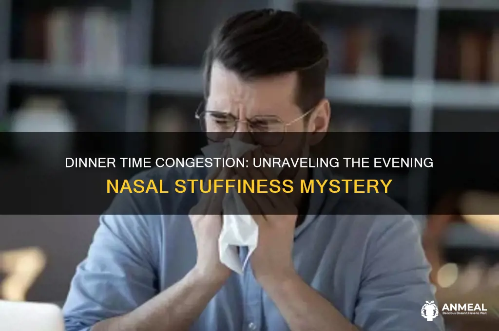 why do i get more congested at dinner