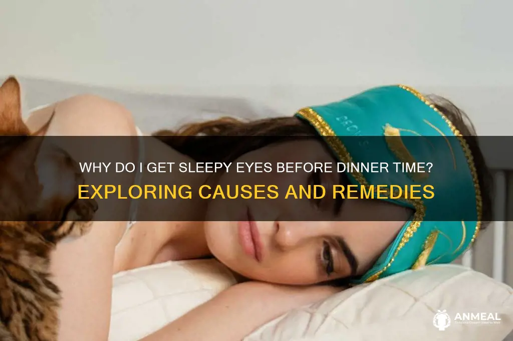 why do i get sleepy eyes before dinner time