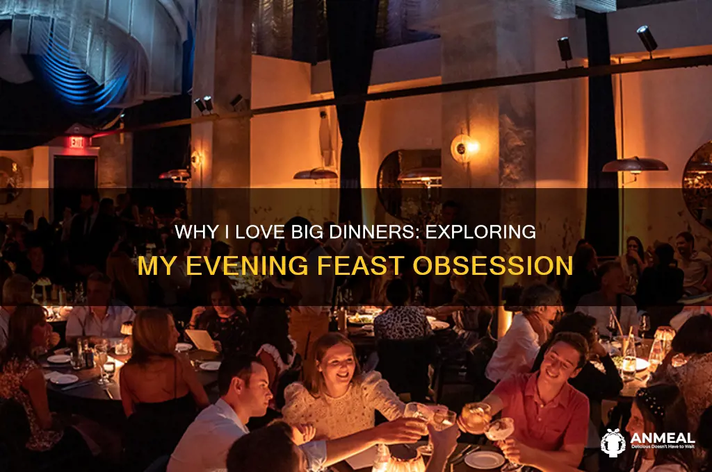 why do i like to have a big dinner