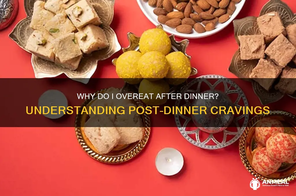 why do i overeat after dinner