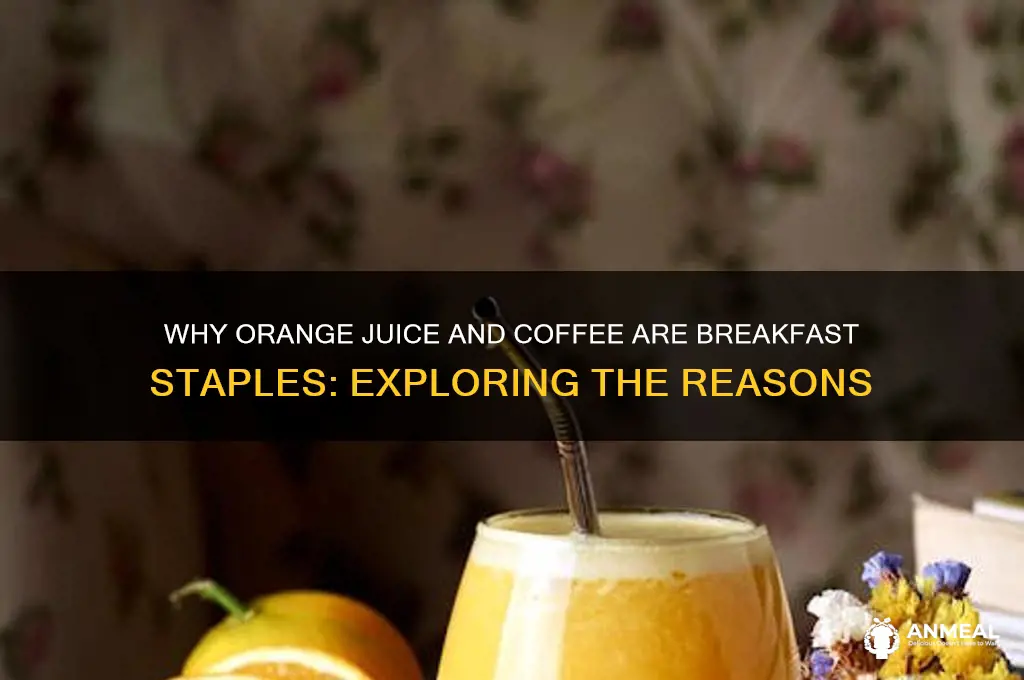 why do people drink orange juice and coffee for breakfast