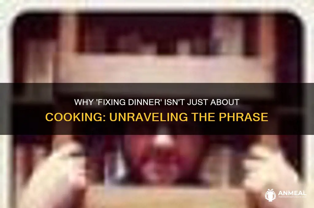 why do people say fixing dinner