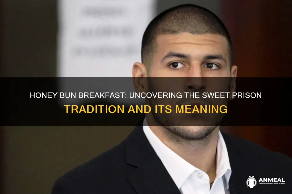 why do prisoners give you a honey bun for breakfast