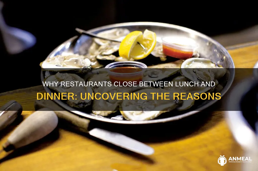 why do restaurants close between lunch and dinner
