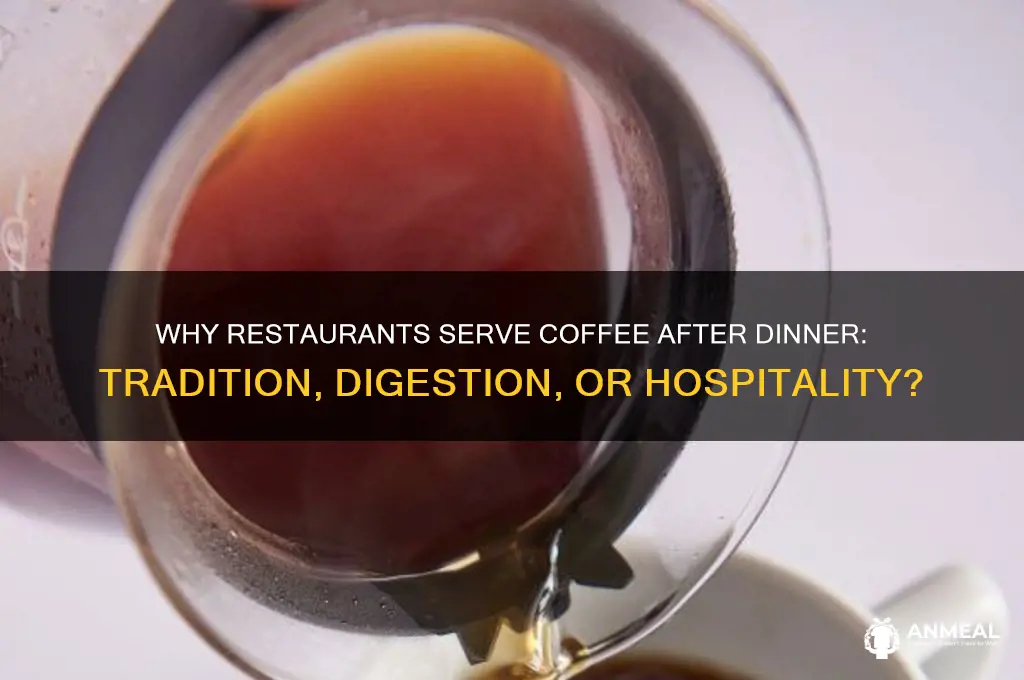 why do restaurants offer coffee after dinner