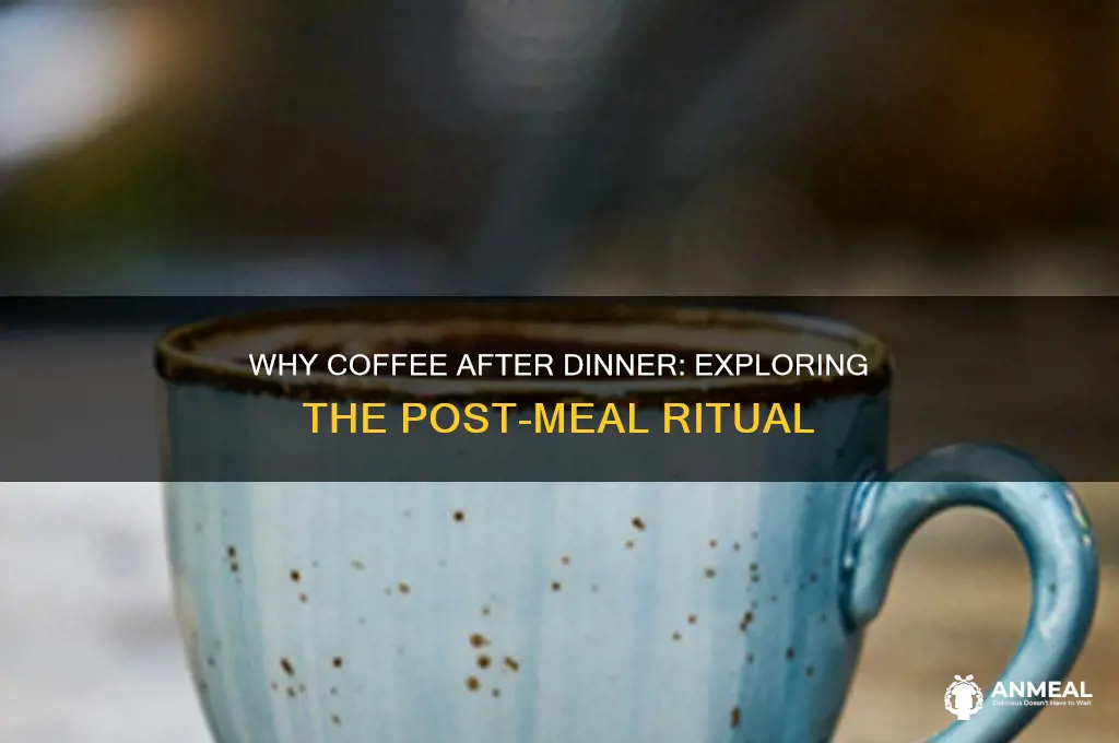 why do we have coffee after dinner