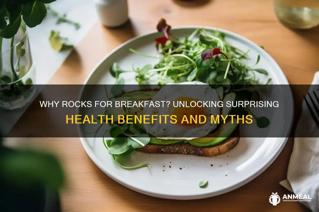 why do we need rocks for breakfast