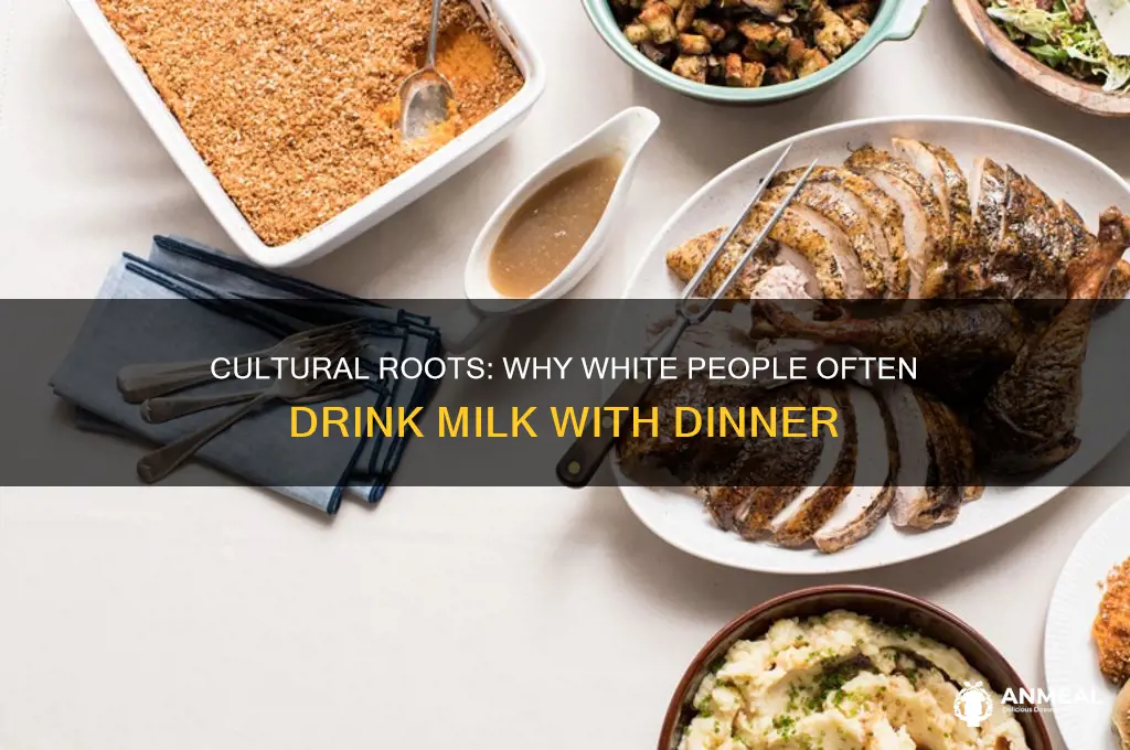 why do white people drink milk with dinner
