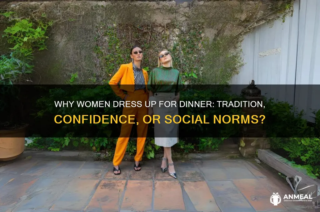 why do women get dressed up for dinner